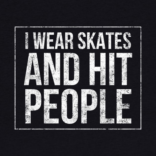 I wear skates and hit people square distressed text in white for skaters and roller derby fans by BlueLightDesign